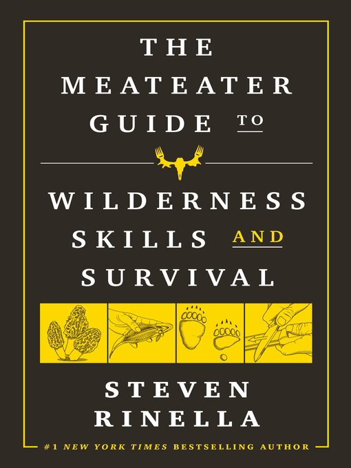 Title details for The MeatEater Guide to Wilderness Skills and Survival by Steven Rinella - Available